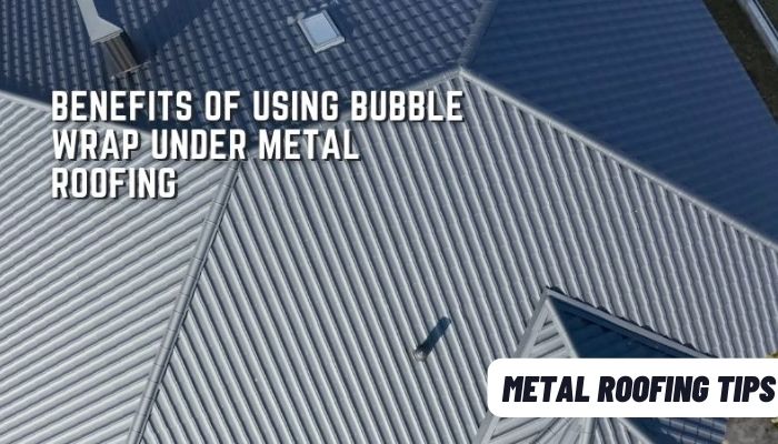 Why Do They Put Bubble Wrap Under Metal Roofing 2