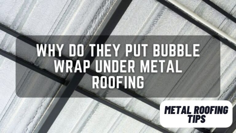 Why Do They Put Bubble Wrap Under Metal Roofing